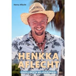 Henry Aflecht: Henkka Aflecht - Rikollisesta miljonääriksi